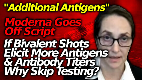 MORE ANTIBODIES: Moderna VP's Claim That Technology Of New Bivalent Shots Are Different