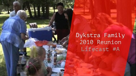 The Dykstra Family 2010 Reunion | Lifecast #A