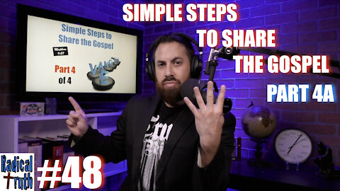 Radical Truth #48 - Simple Steps to Share the Gospel - Part 4A