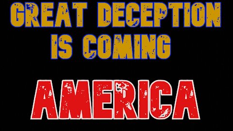 A Great Deception Is Coming!!! Wake Up!!!