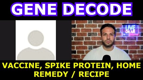 GENE DECODE: VACCINE - SPIKE PROTEIN - HOME REMEDY / RECIPE!