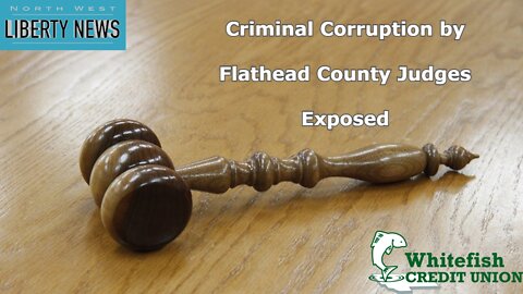 Criminal Corruption by Flathead County Judges Exposed