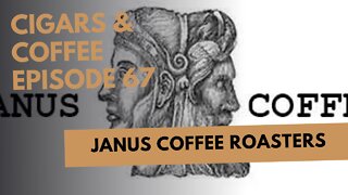 Cigars & Coffee Episode 67: Janus Coffee Roasters Pt1