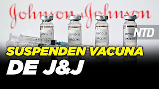 Suspenden vacuna de Jhonson & Jhonson; Epoch Times responde a ataque | NTD