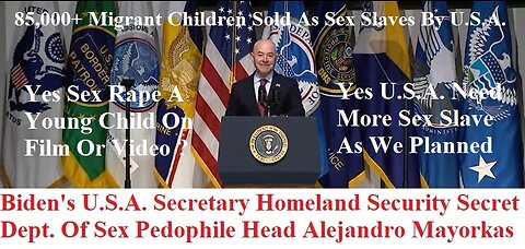 Biden's Secretary Homeland Security Secret Dept. Of Pedophile's Alejandro Mayorkas