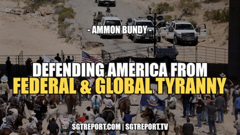 MUST HEAR: DEFENDING AMERICA FROM FED & GLOBAL TYRANNY -- AMMON BUNDY
