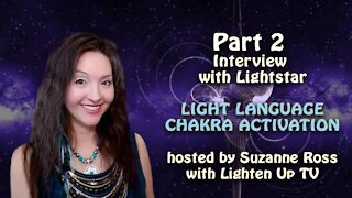 Light Language Chakra Activation - Interview with Lightstar Part 2