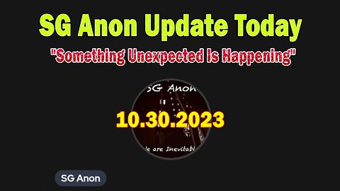 SG Anon Update Today 10/30/23: "Something Unexpected Is Happening"