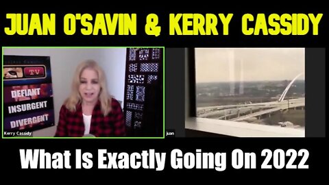 Juan O' Savin & Kerry Cassidy "What Is Exactly Going On 2022"