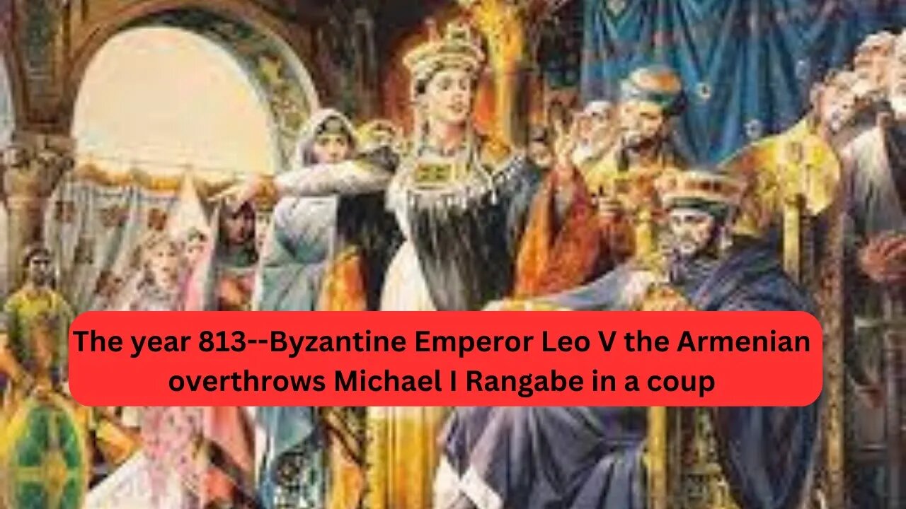 The Year 813 Byzantine Emperor Leo V The Armenian Overthrows Michael I