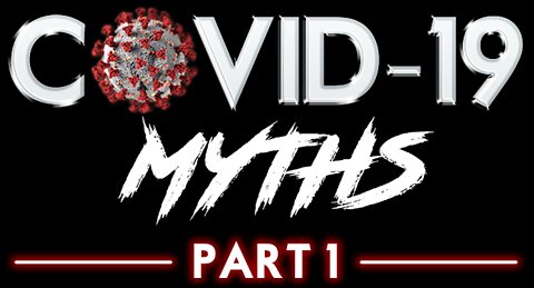 Covid-19 Myths Part 1