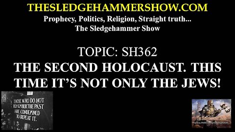 THE SLEDGEHAMMER SHOW SH362 THE SECOND HOLOCAUST