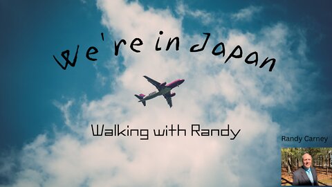 We're in Japan ~ Walking with Randy