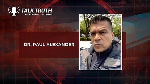 Talk Truth 06.05.23 - Dr. Paul Alexander