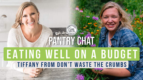 How to Meal Plan & Eating on a Budget (With Tiffany from Don't Waste the Crumbs)