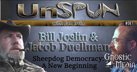 UnSpun 087 – Bill Joslin & Jacob Duellman: “Sheepdog Democracy: A New Beginning”