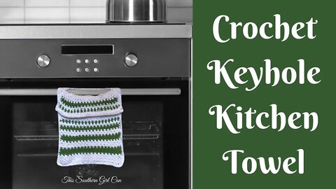 Easy Crochet Projects: Keyhole Kitchen Towel Crochet Pattern | Crochet Dishtowel Pattern