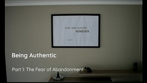Being Authentic 1: The Fear of Abandonment