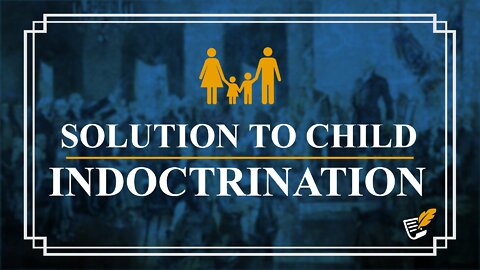 Solution to Child Indoctrination | Constitution Corner