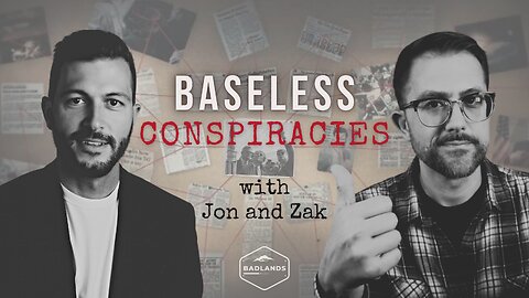 Baseless Conspiracies Ep 34 - Mon 10:30 PM ET -
