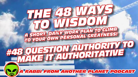The 48 Ways to Wisdom #48 Question Authority to Make it Authoritative