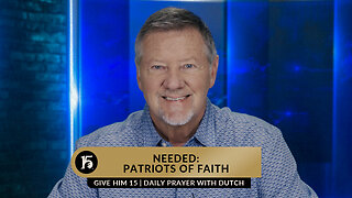 Needed: Patriots of Faith | Give Him 15: Daily Prayer with Dutch | June 6, 2023
