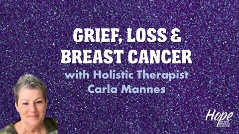 Ep 27 - The Grief and Loss of Breast Cancer with Holistic Therapist Carla Mannes