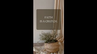 Faith Is A Crutch