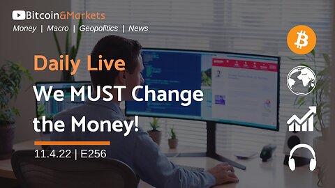Daily Live - We Must Change the Money! - 11.4.2022 | E256