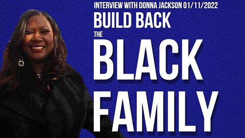 Build Back The Black Family (Interview with Donna Jackson 01/11/2022)