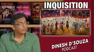 INQUISITION Dinesh D’Souza Podcast Ep346