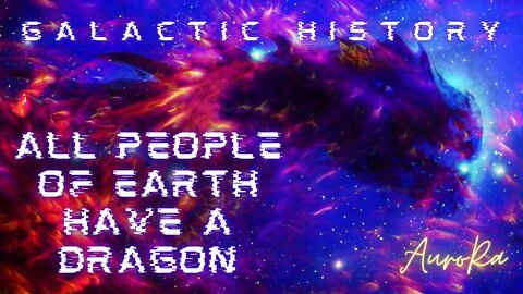 All People of Earth Have a Dragon | Galactic History
