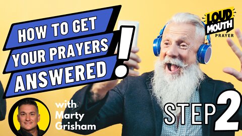 Prayer | STEP 2 of How To Get Your Prayers Answered | Loudmouth Prayer