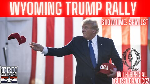 WYOMING TRUMP RALLY LIVE! with Special Guest Brad Getz!!