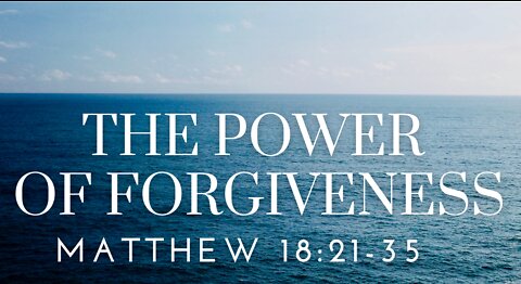 Matthew 18:21-35 - The Power of Forgiveness