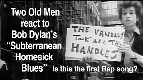 Two Old Men react to Bob Dylan's "Subterranean Homesick Blues" (1965)