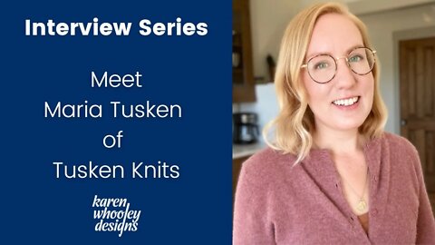 Interview Series #1 - Maria Tusken of Tusken Knits