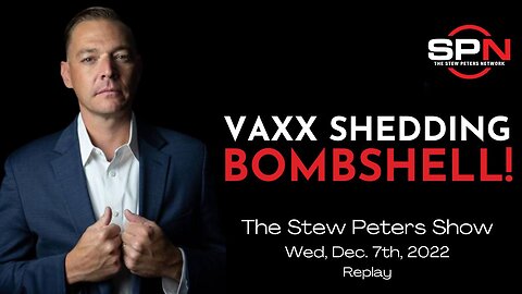 Stew Peters: Vaxx Shedding BOMBSHELL! Celeb Paralyzed By Moderna - Dec. 7 2022 Replay