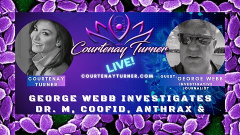 George Webb investigates Dr. M, Coofid, Anthrax & more | The Courtenay Turner Podcast