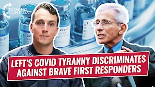 Left's COVID Tyranny Discriminates Against Brave First Responders