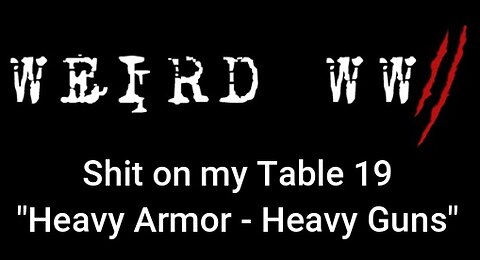Shit on my Table 19 "Heavy Armor - Heavy Guns"