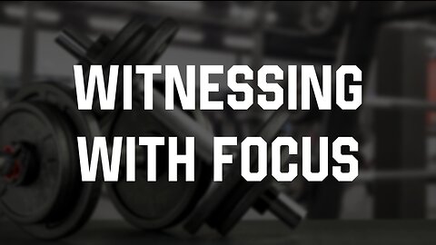 09-17-23 - Witnessing With Focus - Andrew Stensaas