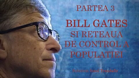 Bill Gates si reteaua de control a populatiei Partea 3