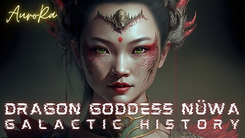 Dragon Goddess of Creation Nüwa | Galactic History
