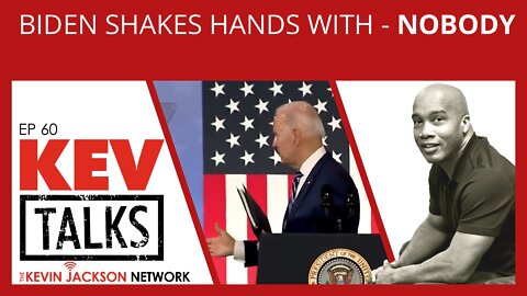 Biden Shakes Hands with NOBODY - The Kevin Jackson Network KevTalks 60