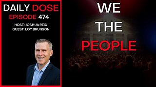 Ep. 474 | We the People w/ Special Guest Loy Brunson | The Daily Dose