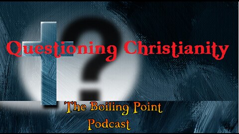 Episode 96: Questioning Christianity