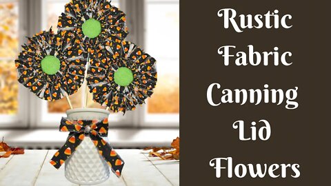 Canning Lid Flowers | Rustic Fabric Flowers | Primitive Decor | How To Make Fabric Flowers