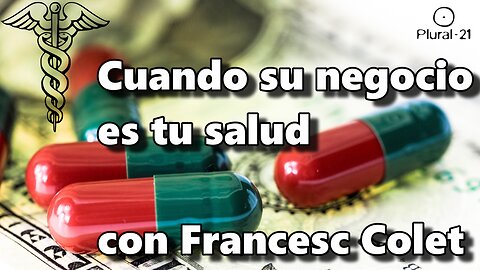 ¿La industria farmacéutica modificó la medicina?, con Francesc Colet (versión extendida)