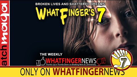 BROKEN LIVES AND SHATTERED DREAMS: Whatfinger's 7